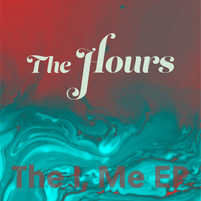 Cover of The I, Me EP: The Hours in decorative lettering over swirls of red and teal.